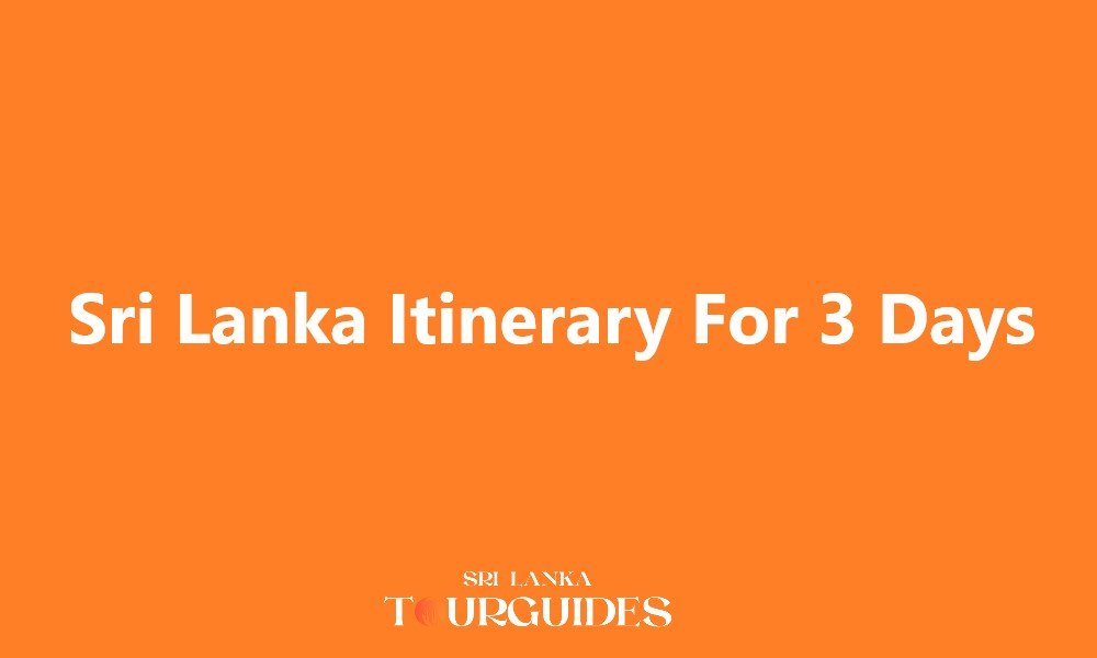 Sri Lanka Itinerary For 3 Days